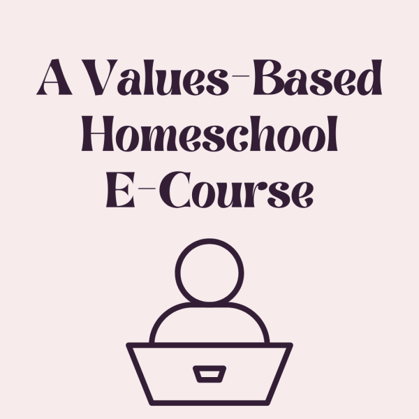 A Values-Based Homeschool E-Course